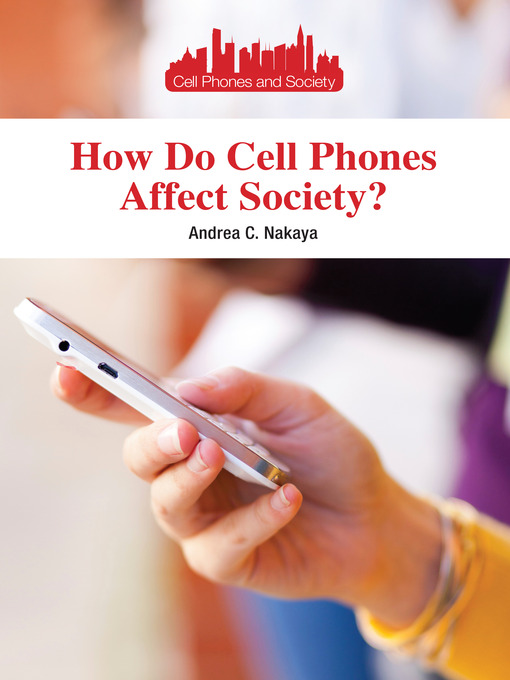 Title details for How Do Cell Phones Affect Society? by Andrea C. Nakaya - Available